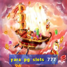 yara pg slots 777 paga mesmo